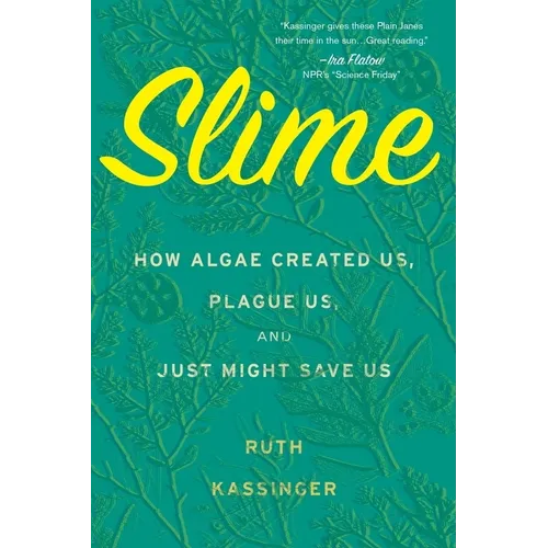 Slime: How Algae Created Us, Plague Us, and Just Might Save Us - Paperback