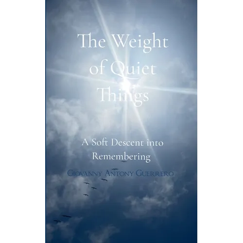 The Weight of Quiet Things A Soft Descent into Remembering - Paperback