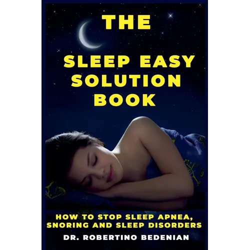 The Sleep Easy Solution Book: How to Stop Sleep Apnea, Snoring, and Sleep Disorders - Paperback
