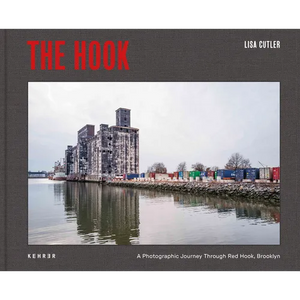 The Hook: A Photographic Journey Through Red Hook Brooklyn - Hardcover