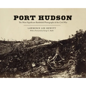 Port Hudson: The Most Significant Battlefield Photographs of the Civil War - Hardcover