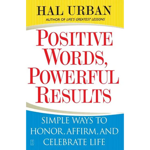 Positive Words, Powerful Results: Simple Ways to Honor, Affirm, and Celebrate Life - Paperback