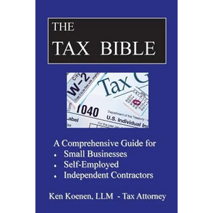 The Tax Bible: A Comprehensive Guide for Small Businesses, Self Employed and Independent Contractors - Paperback