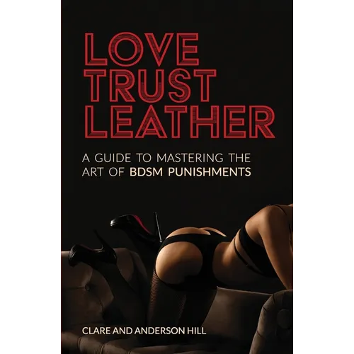 Love, Trust & Leather. A Guide To Mastering The Art Of BDSM Punishments - Paperback