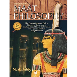 Introduction to Maat Philosophy: Introduction to Maat Philosophy: Ancient Egyptian Ethics & Metaphysics - Paperback