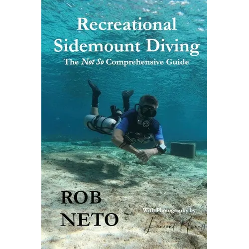 Recreational Sidemount Diving The Not So Comprehensive Guide - Paperback