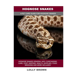 Hognose Snakes: Hognose Snakes General Info, Purchasing, Care, Cost, Keeping, Health, Supplies, Food, Breeding and More Included! A Pe - Paperback