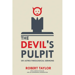 The Devil's Pulpit, or Astro-Theological Sermons: With a Sketch of His Life, and an Astronomical Introduction - Paperback
