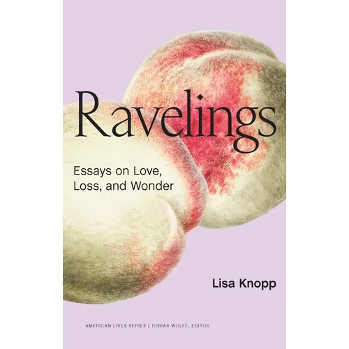 Ravelings: Essays on Love, Loss, and Wonder - Paperback
