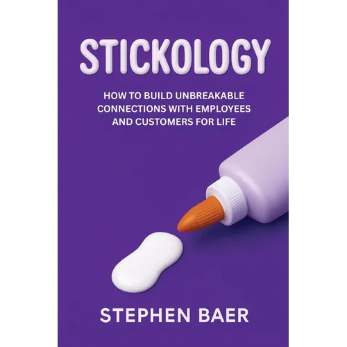 Stickology: How to Build Unbreakable Connections with Employees and Customers for Life - Paperback