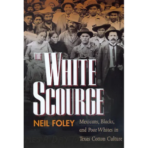 The White Scourge: Mexicans, Blacks, and Poor Whites in Texas Cotton Culture Volume 2 - Paperback