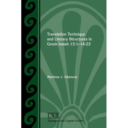 Translation Technique and Literary Structures in Greek Isaiah 13: 1-14:23 - Paperback