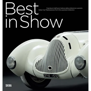 Best in Show: Italian Car Masterpieces from the Lopresto Collection - Hardcover