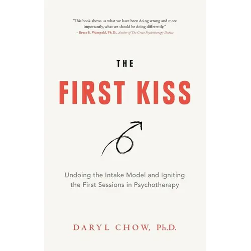 The First Kiss: Undoing the Intake Model and Igniting First Sessions in Psychotherapy - Paperback