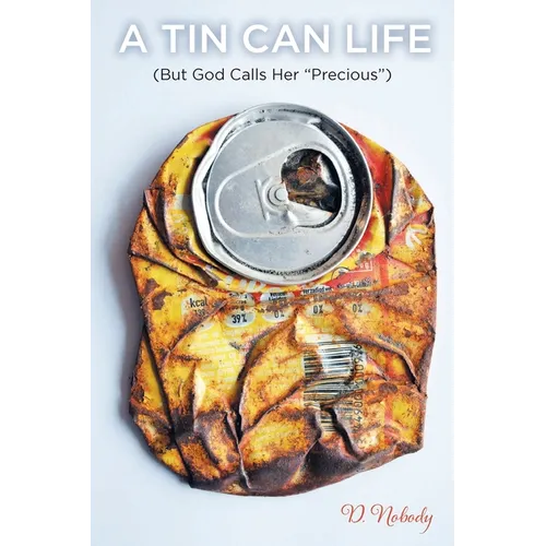 A Tin Can Life: (But God Calls her "Precious") - Paperback