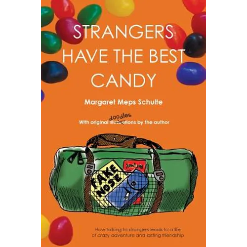Strangers Have the Best Candy: How talking to strangers leads to a life of crazy adventure and lasting friendship
