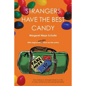 Strangers Have the Best Candy: How talking to strangers leads to a life of crazy adventure and lasting friendship - Paperback
