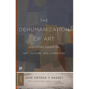 The Dehumanization of Art and Other Essays on Art, Culture, and Literature - Paperback
