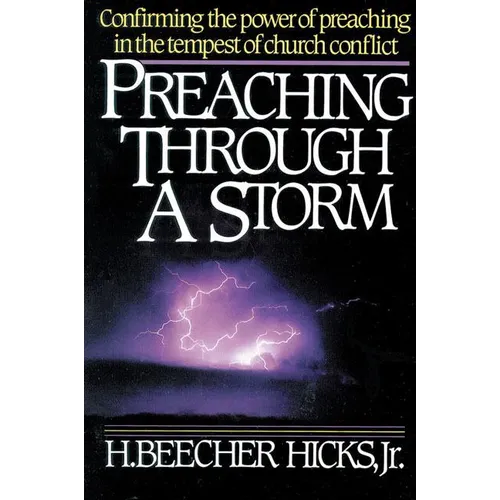 The Preaching Through a Storm: Confirming the Power of Preaching in the Tempest of Church Conflict - Paperback