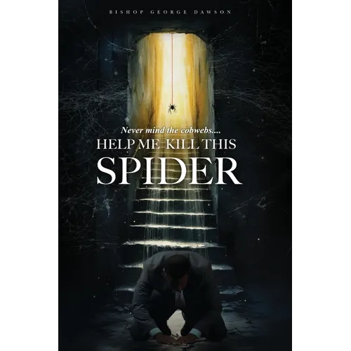 Never Mind the Cobwebs . . . Help Me Kill this Spider - Paperback