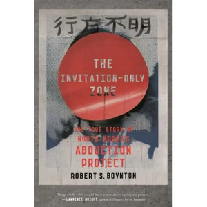 The Invitation-Only Zone: The True Story of North Korea's Abduction Project - Paperback