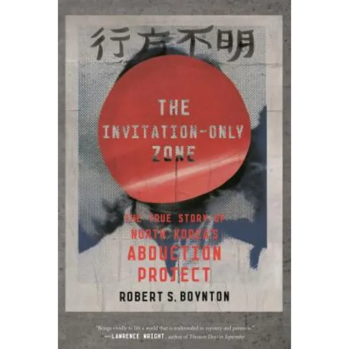 The Invitation-Only Zone: The True Story of North Korea's Abduction Project - Paperback