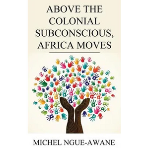 Above the Colonial Subconscious, Africa Moves - Paperback