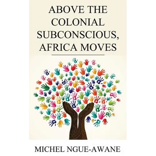 Above the Colonial Subconscious, Africa Moves - Paperback