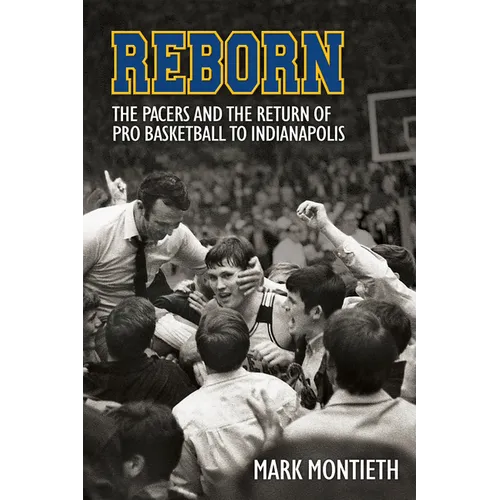 Reborn: The Pacers and the Revival of Pro Basketball in Indiana - Paperback