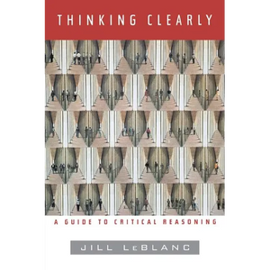 Thinking Clearly: A Guide to Critical Reasoning - Paperback
