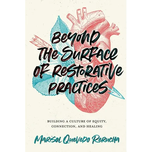 Beyond the Surface of Restorative Practices: Building a Culture of Equity, Connection, and Healing - Paperback