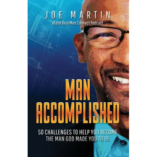 Man Accomplished: 50 Challenges to Help You Become the Man God Made You to Be - Paperback