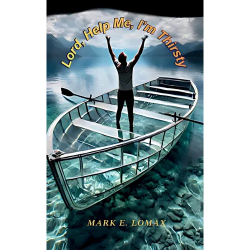 Lord, Help Me, I'm Thirsty - Hardcover