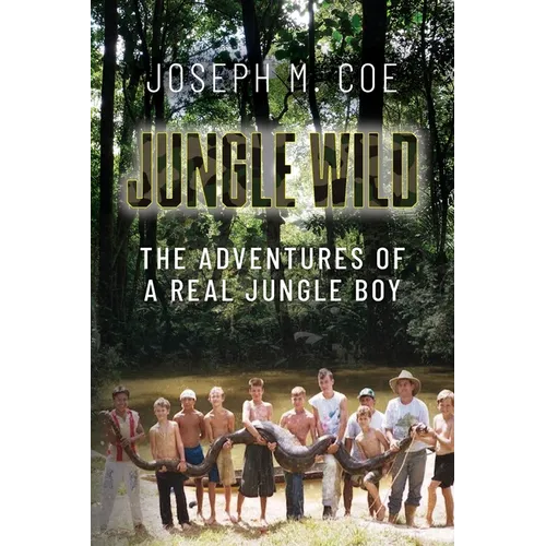Jungle Wild: The Adventures of a Real Jungle Boy