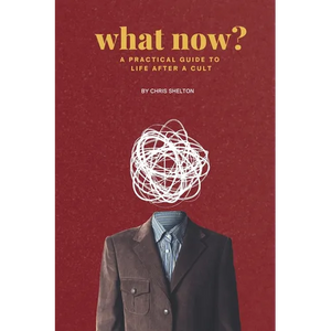 What Now?: A Practical Guide to Life After a Cult - Paperback