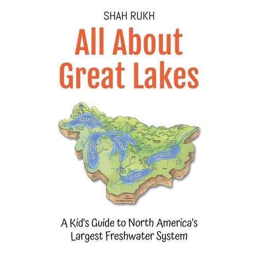 All About Great Lakes: A Kid's Guide to North America's Largest Freshwater System - Paperback