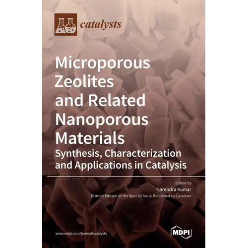 Microporous Zeolites and Related Nanoporous Materials: Synthesis, Characterization and Applications in Catalysis: Synthesis, Characterization and Appl - Hardcover