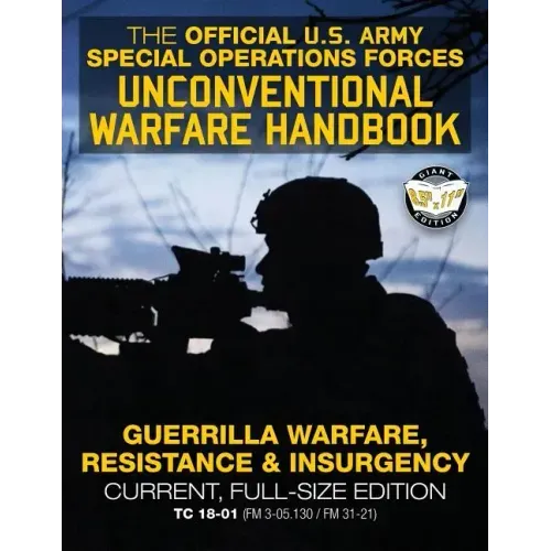 The Official US Army Special Forces Unconventional Warfare Handbook: Guerrilla Warfare, Resistance & Insurgency: Winning Asymmetric Wars from the Unde - Paperback