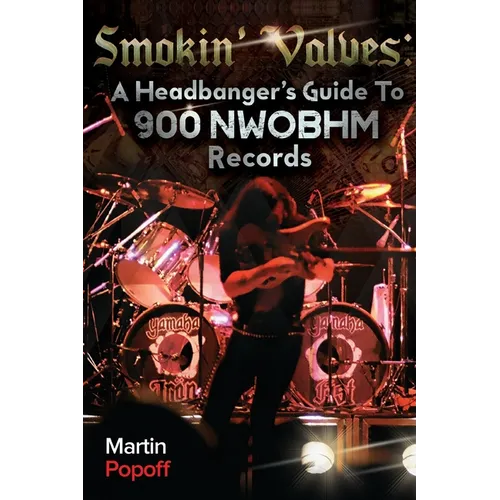 Smokin' Valves: A Headbanger's Guide To 900 NWOBHM Records - Paperback