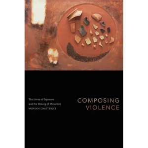 Composing Violence: The Limits of Exposure and the Making of Minorities - Paperback