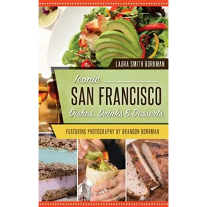 Iconic San Francisco Dishes, Drinks & Desserts - Hardcover