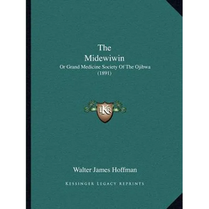 The Midewiwin: Or Grand Medicine Society Of The Ojibwa (1891) - Paperback