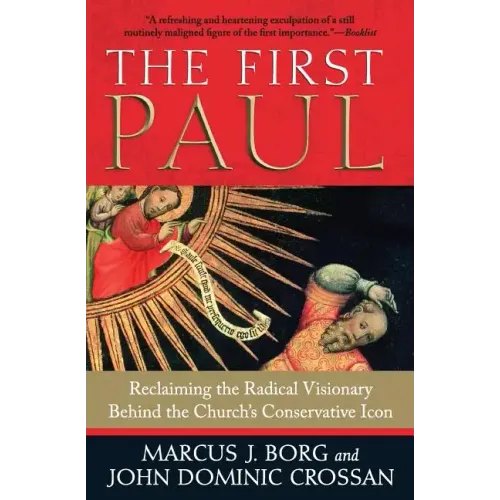 The First Paul: Reclaiming the Radical Visionary Behind the Church's Conservative Icon - Paperback