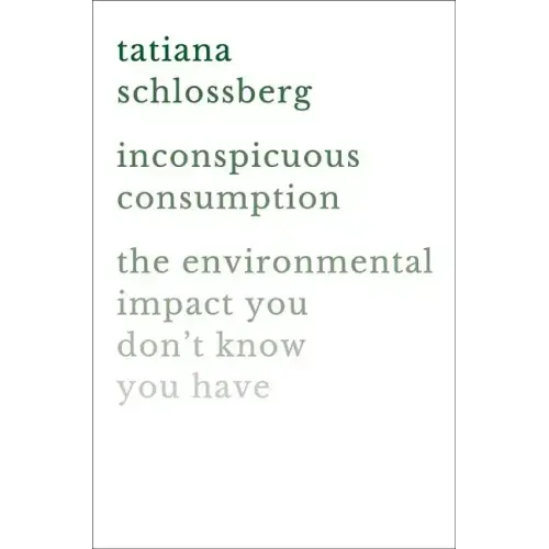 Inconspicuous Consumption: The Environmental Impact You Don't Know You Have - Hardcover
