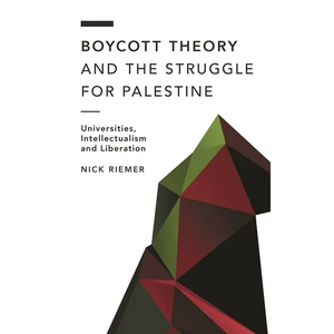 Boycott Theory and the Struggle for Palestine: Universities, Intellectualism and Liberation - Paperback