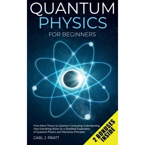 Quantum physics and mechanics for beginners: From Wave Theory to Quantum Computing. Understanding How Everything Works by a Simplified Explanation of - Hardcover