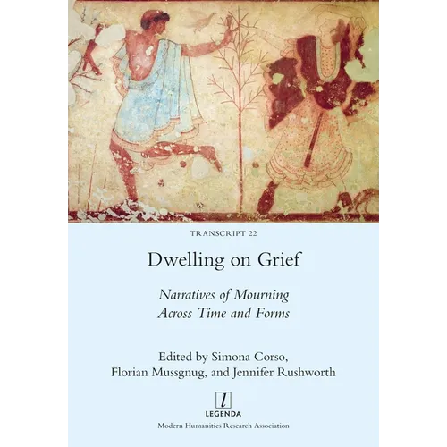 Dwelling on Grief: Narratives of Mourning Across Time and Forms - Paperback