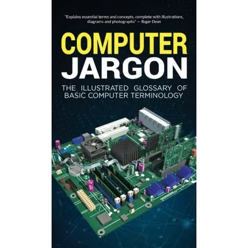 Computer Jargon: The Illustrated Glossary of Basic Computer Terminology - Hardcover
