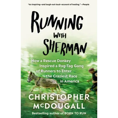 Running with Sherman: How a Rescue Donkey Inspired a Rag-Tag Gang of Runners to Enter the Craziest Race in America - Paperback