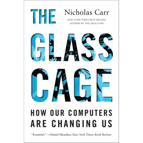 The Glass Cage: How Our Computers Are Changing Us - Paperback